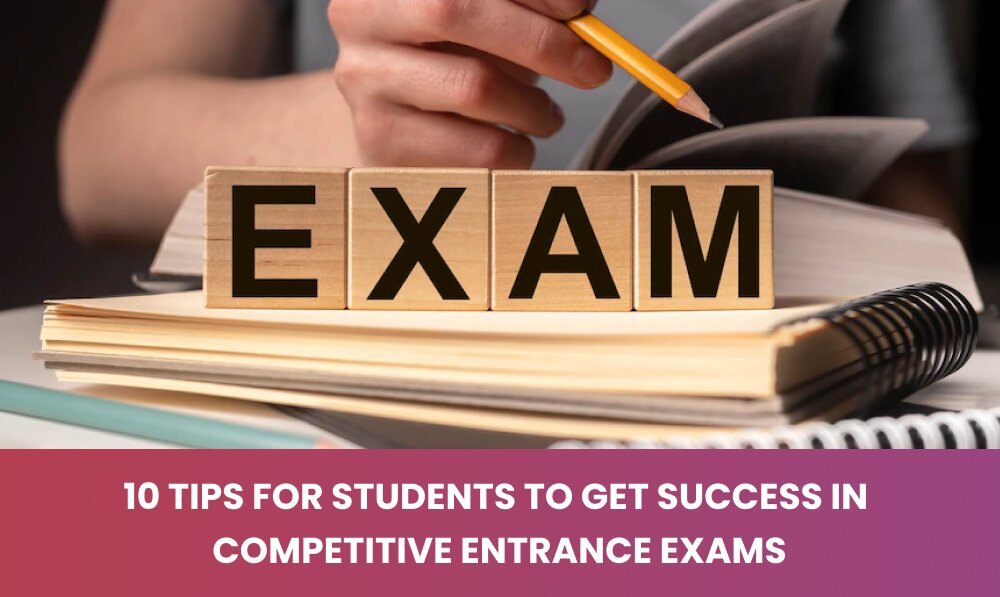 Top 10 Tips for Students Success in Competitive Entrance Exams